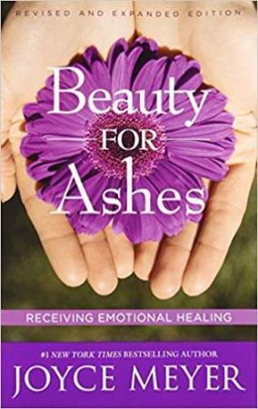 Beauty for Ashes by Joyce Meyer
